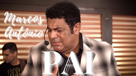 Marcos Antônio Pai Só As Melhores Musicas Gospel 2022 YouTube