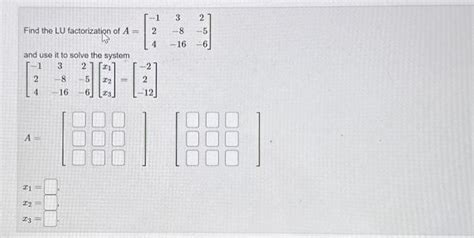 Solved Find The Lu Factorization Of A⎣⎡−1243−8−162−5−6⎦⎤