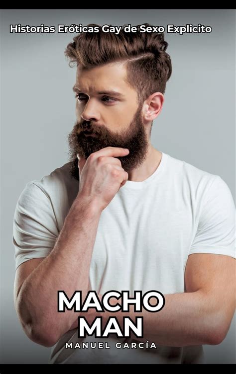 Macho Man Historias Eróticas Gay de Sexo Explicito Colección de Relatos Eróticos Gays en