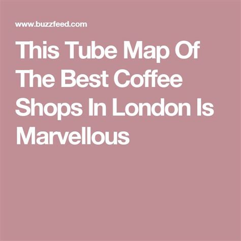 This Tube Map Of The Best Coffee Shops In London Is Marvellous Best