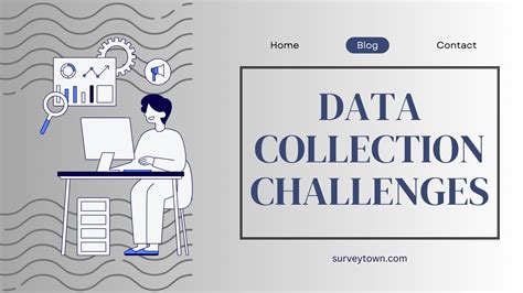 Data Collection Challenges Overcoming Data Collection Challenges How