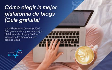 C Mo Elegir La Mejor Plataforma De Blogs En Gu A Gratuita