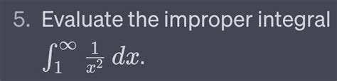Solved 5 Evaluate The Improper Integral ∫1∞x21dx