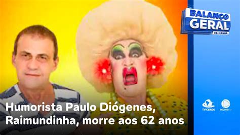 Humorista Paulo Diógenes que interpretava a personagem Raimundinha