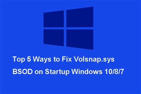 Top 5 Ways To Fix Volsnap Sys BSOD On Startup Windows 10 8 7 MiniTool