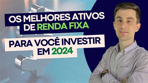 Fa A Seu Dinheiro Render Os Melhores Ativos De Renda Fixa Para