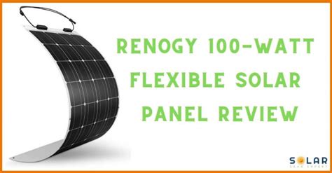 Renogy 100w Flexible Solar Panel Review | SolarGearExpert