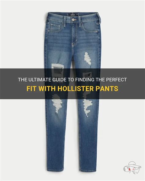 The Ultimate Guide To Finding The Perfect Fit With Hollister Pants