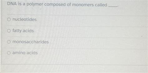 Solved DNA is a polymer composed of monomers | Chegg.com