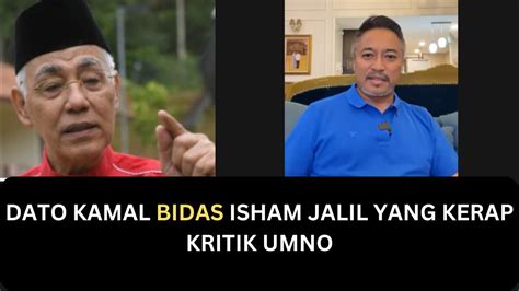 Dato Kamal Bidas Isham Jalil Yang Kerap Kritik Pemimpin Umno Youtube