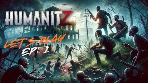 Survival Begins Now Humanitz Episode Navigating The Zombie