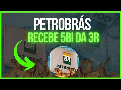 Petrobrás petr4 receber 5bi da venda do polo portiguar da 3R YouTube