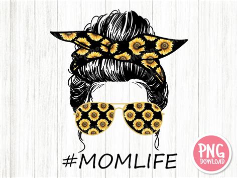 Sunflowers Mom Life Messy Bun Sunglasses Mom Life PNG Etsy