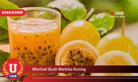 Ketahui 6 Manfaat Buah Markisa Kuning Yang Jarang Diketahui