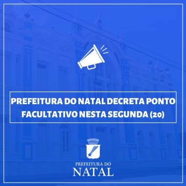 Prefeitura Do Natal Declara Ponto Facultativo Na Segunda