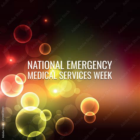 National Emergency Medical Services Week Observed Each Year In May