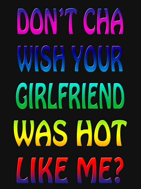 Don T Cha Wish Your Girlfriend Was Hot Like Me Essential T Shirt For Sale By Jeremydwilliams