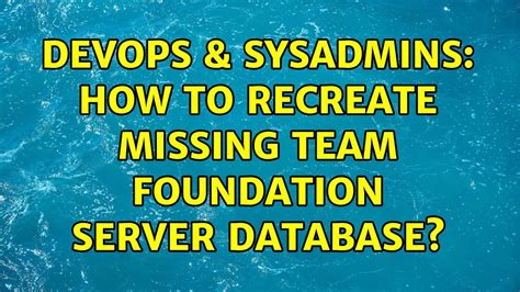 DevOps SysAdmins How To Recreate Missing Team Foundation Server