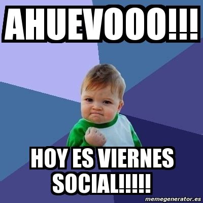 Meme Bebe Exitoso Ahuevooo Hoy Es Viernes Social 1025299