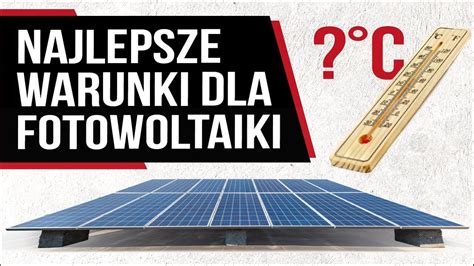 Kiedy FOTOWOLTAIKA działa NAJLEPIEJ Optymalne warunki pracy