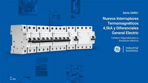 Nuevos Interruptores Termomagnéticos 4 5kA y Diferenciales General Electric