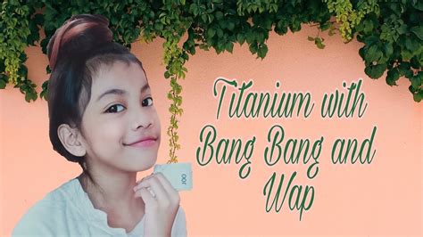 Titanium With Bang Bang Wap Acapella Cover By Reiana Renee