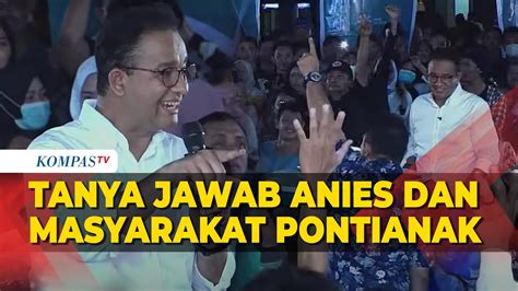 Full Tanya Jawab Capres Anies Dengan Masyarakat Pontianak Soroti