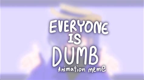 Everyone Is Dumb Animation Meme Loop Youtube