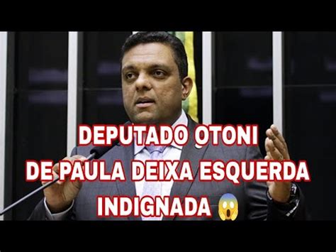 Discurso De Deputado Otoni De Paula Deixa Esquerda Indignada Sobre A