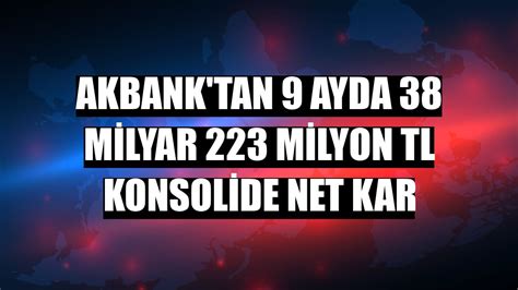 Akbank Tan Ayda Milyar Milyon Tl Konsolide Net Kar Ekonomi