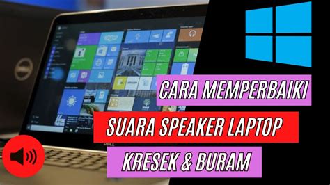 Cara Memperbaiki Speaker Laptop Kresek Dan Pecah Pada Windows 10 11