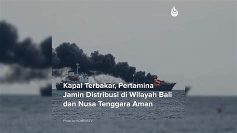 Kapal Terbakar Pertamina Jamin Distribusi Di Wilayah Bali Dan Nusa