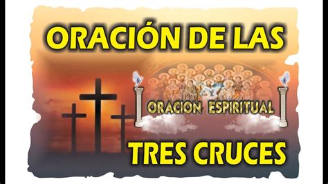 Oraci N De Las Tres Cruces Oraci N Espiritual Youtube