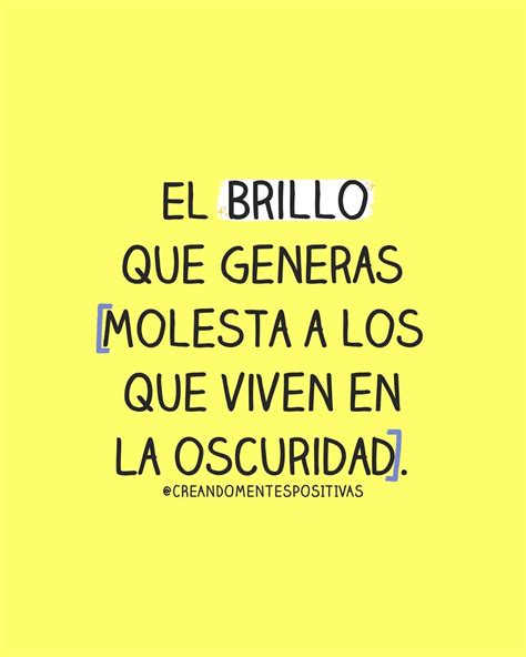 El Brillo Que Generas Molesta A Los Que Viven En La Oscuridad Frases