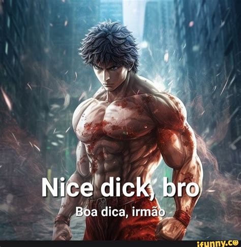 Nice dick bro Boa dica irmão iFunny Brazil