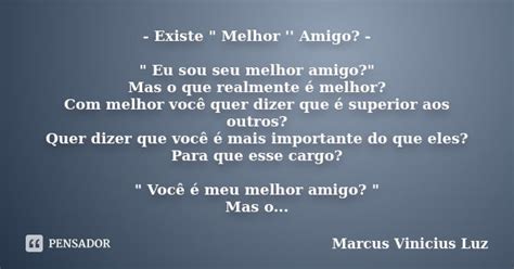 Existe Melhor Amigo Marcus Vinicius Luz Pensador