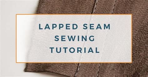 Perfect Lapped Seam Sewing Tutorial Sewing Tutorials Sewing For