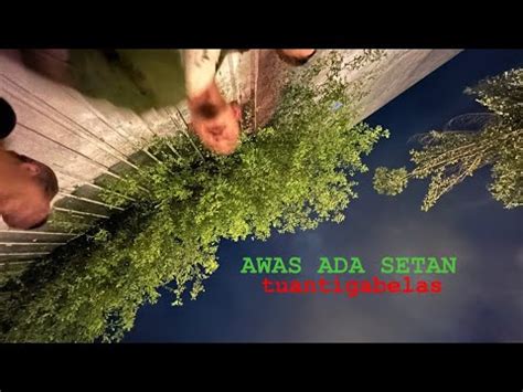 Awas Ada Setan X Tuantigabelas YouTube