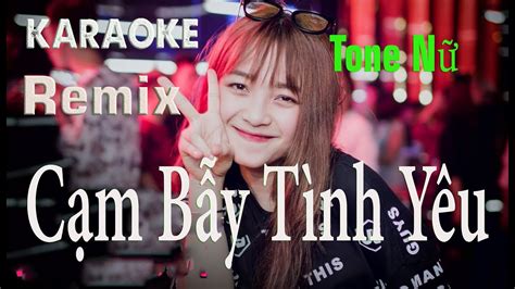 Cạm Bẫy Tình Yêu Karaoke Remix Tone Nữ Beat Hay Dể Hát 2021 YouTube