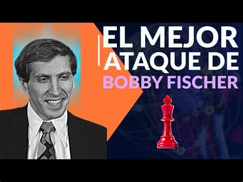 El Mejor Ataque De Bobby Fischer Youtube