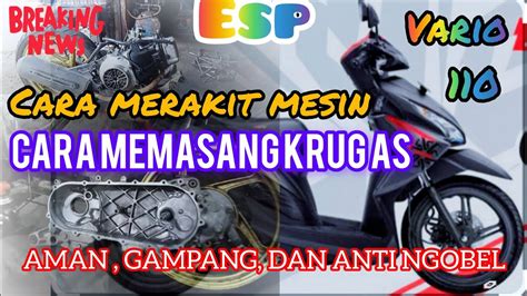 Cara Merakit Mesin Vario 110 Esp Cara Pasang Krug As Yang Baik Dan