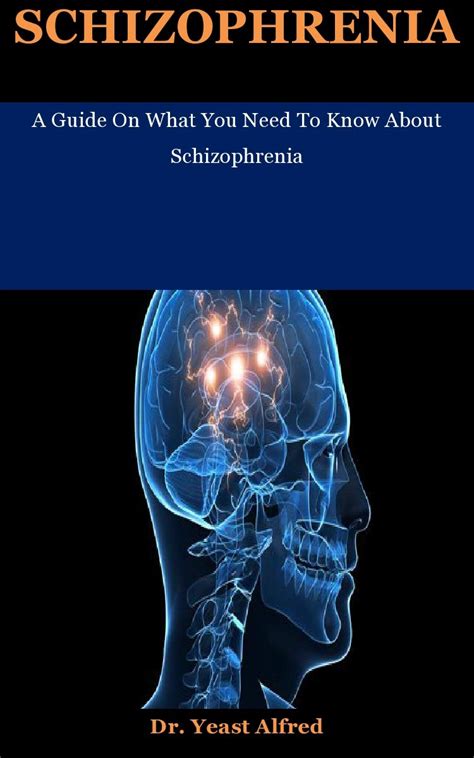 Schizophrenia A Guide On What You Need To Know About Schizophrenia By