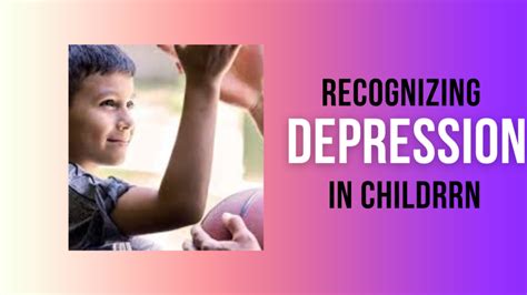 Recognizing Depression In Children Understanding The 10 Signs