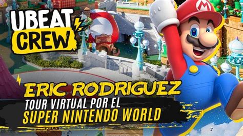 Ubeat Eric Rodr Guez Tour Virtual Por Super Nintendo World