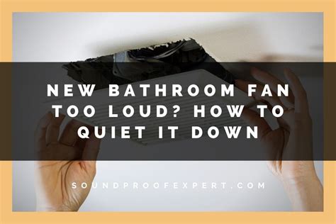 Bathroom Fan Too Loud? How to Quiet It In 5 Steps - Soundproof Expert