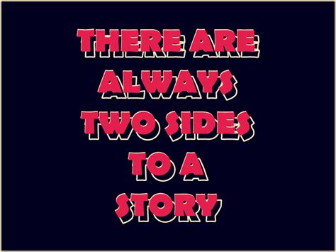 THERE ARE ALWAYS TWO SIDES To A STORY Graphic By DUDLEY LAWRENCE