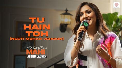 Tu Hain Toh Neeti Mohan Version Mr Mrs Mahi Album Launch By