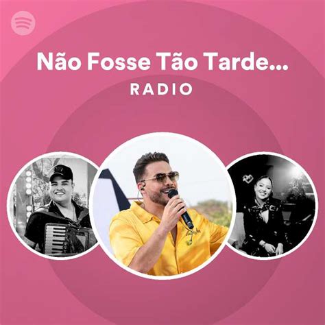 N O Fosse T O Tarde Ao Vivo Radio Playlist By Spotify Spotify