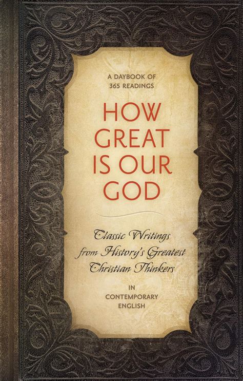 How Great Is Our God Classic Writings From Historys Greatest Christian Thinkers In Contempory