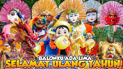 Lagu Selamat Ulang Tahun Dan Balonku Ada Lima Ondel Ondel Feat Badut